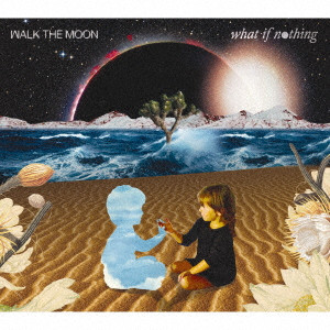 WALK THE MOON / ウォーク・ザ・ムーン / WHAT IF NOTHING / ホワット・イフ・ナッシング