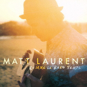 MATT LAURENT / マット・ローラン / COMME LE BEAU TEMPS / コム・ル・ボー・タン