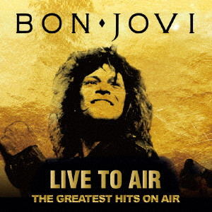 BON JOVI / ボン・ジョヴィ / LIVE TO AIR THE GREATEST HITS ON AIR / ライヴ・トゥ・エア 2