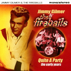 JIMMY GILMER & THE FIREBALLS / ジミー・グリマー&ファイヤーボールズ / QUITE A PARTY THE EARLY YEARS / ごきげんパーティー 初期作品集