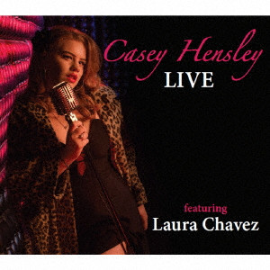 CASEY HENSLEY / ケイシー・ヘンズレー / LIVE FEATURING LAURA CHAVEZ / ライブ・フィーチャリング・ローラ・チャヴェス