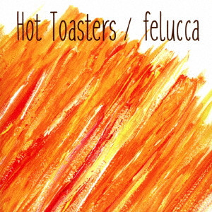 HOT TOASTERS / Felucca