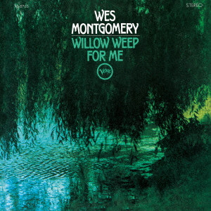 WES MONTGOMERY / ウェス・モンゴメリー / WILLOW WEEP FOR ME / ウィロウ・ウィープ・フォー・ミー