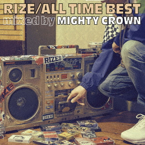 RIZE / ライズ / ALL TIME BEST mixed by MIGHTY CROWN