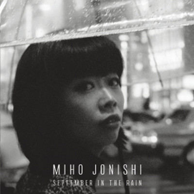 MIHO JONISHI / 上西美帆 / September In The Rain
