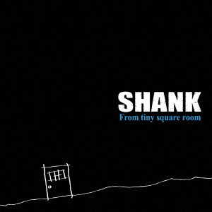 SHANK / From tiny square room