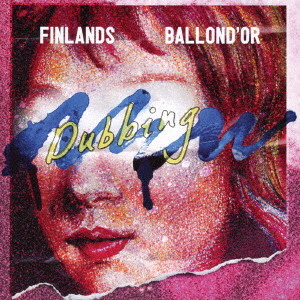 BALLOND'OR × FINLANDS / FINLANDS × BALLOND’OR SPLIT ep ≪NEW DUBBING≫