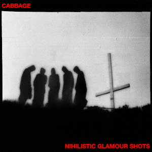 CABBAGE / キャベッジ / NIHILISTIC GLAMOUR SHOTS / ニヒリスティック・グラマー・ショッツ