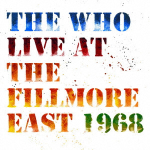 THE WHO / ザ・フー / LIVE AT THE FILLMORE EAST 1968 / ライヴ・アット・フィルモア・イースト1968