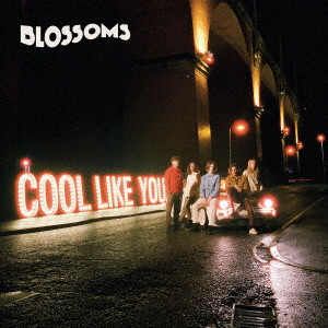 BLOSSOMS(UK ROCK) / ブロッサムズ / COOL LIKE YOU / クール・ライク・ユー