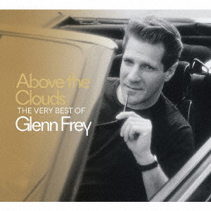 GLENN FREY / グレン・フライ / ABOVE THE CLOUDS THE VERY BEST OF GLENN FREY / アバーヴ・ザ・クラウズ:ザ・ヴェリー・ベスト・オブ・グレン・フライ (SHM-CD)