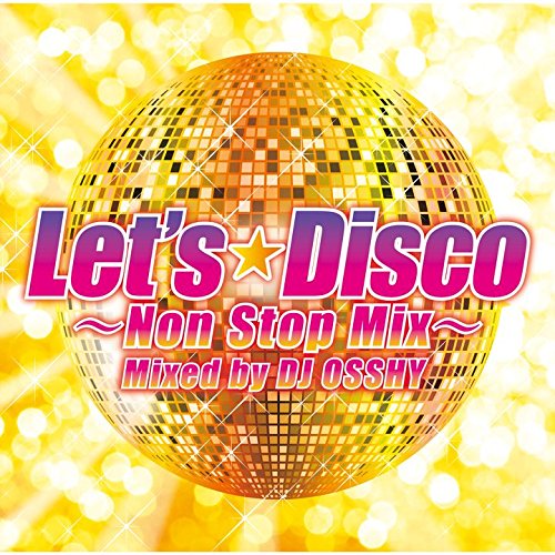 V.A.  / オムニバス / LET'S DISCO NON-STOP MIXED BY DJ OSSHY / Let's Disco -Non Stop Mix- Mixed by DJ OSSHY