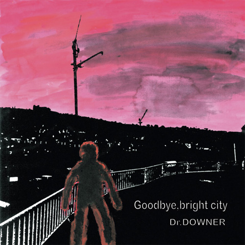Dr.DOWNER / Goodbye, bright city