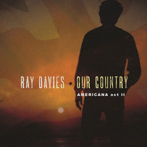RAY DAVIES / レイ・デイヴィス / OUR COUNTRY AMERICANA ACT 2 / アワ・カントリー:アメリカーナ第二幕