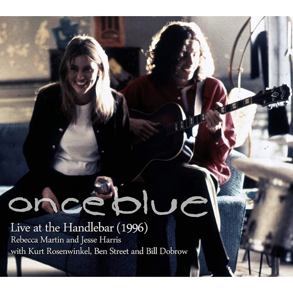 ONCEBLUE / ワンス・ブルー(レベッカ・マーティン&ジェシー・ハリス) / Live at the Handlebar (1996) / ライヴ1996