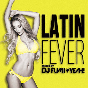 DJ FUMI YEAH! / DJ FUMI★YEAH! / ラテン・フィーバー mixed by DJ FUMI★YEAH!