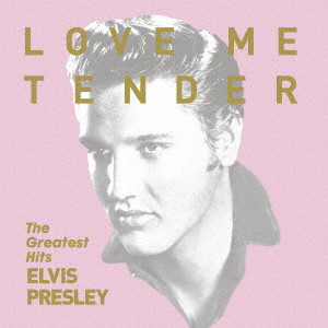 ELVIS PRESLEY / エルヴィス・プレスリー / LOVE ME TENDER THE GREATEST HITS / ラヴ・ミー・テンダー~グレイテスト・ヒッツ