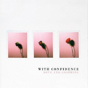 WITH CONFIDENCE / ウィズ・コンフィデンス / Love & Loathing (国内盤)