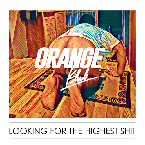 ORANGE KLUB / LOOKING FOR THE HIGHEST SHIT
