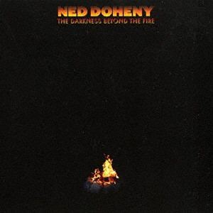 NED DOHENY / ネッド・ドヒニー / THE DARKNESS BEYOND THE FIRE / ザ・ダークネス・ビヨンド・ザ・ファイア