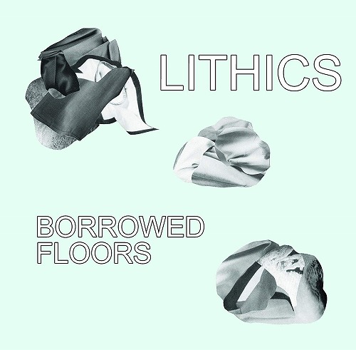 LITHICS / リシックス / BORROWED FLOORS / ボロード・フロアズ