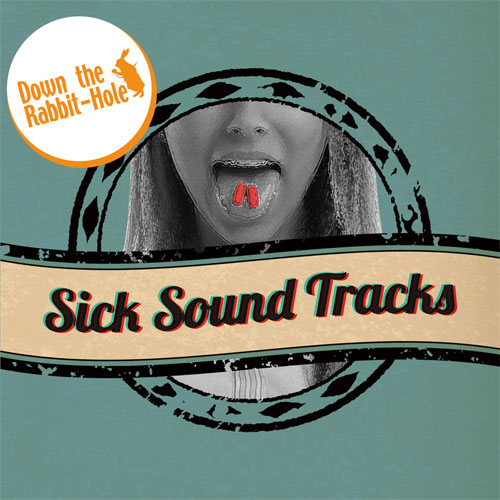 Down the Rabbit-Hole / Sick Sound Tracks