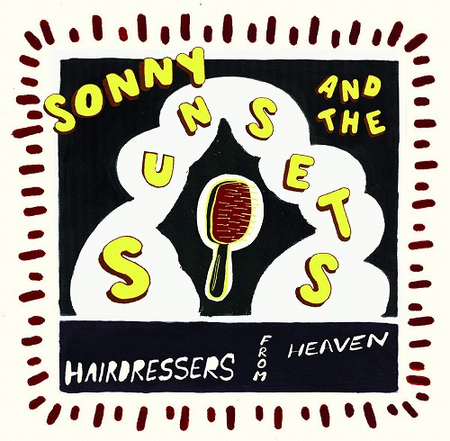 SONNY AND THE SUNSETS / ソニー・アンド・ザ・サンセッツ / HAIRDRESSERS FROM HEAVEN / ヘアドレッサーズ・フロム・ヘヴン