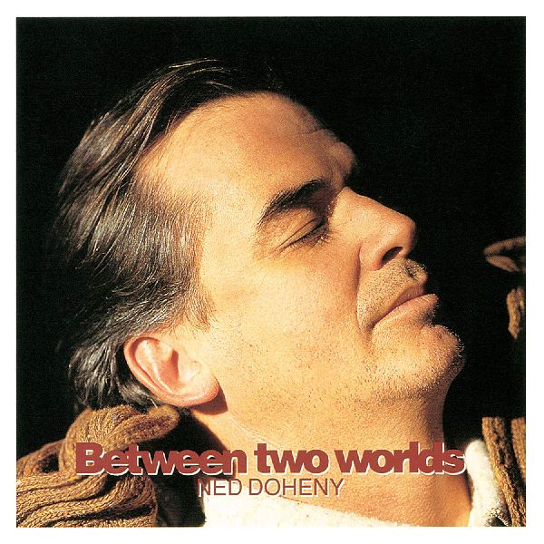 NED DOHENY / ネッド・ドヒニー / BETWEEN TWO WORLDS / トゥー・ワールズ