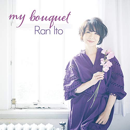 RAN ITO / 伊藤蘭 / My Bouquet