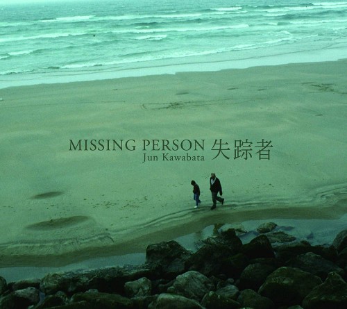JUN KAWABATA / 失踪者-MISSING PERSON-