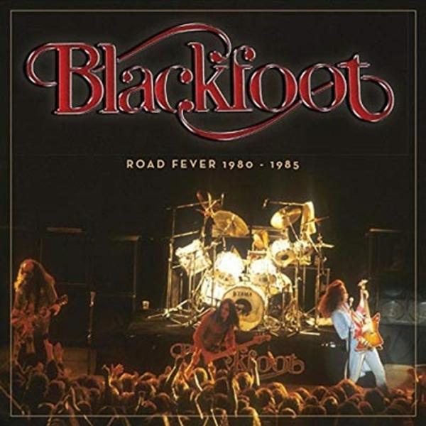 BLACKFOOT / ブラックフット / ROAD FEVER 1980-1985 / ロード・フィーヴァー 1980-1985<輸入盤国内仕様>