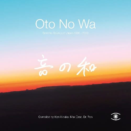 V.A. (KEN HIDAKA, MAX ESSA, DR. ROB) / OTO NO WA - SELECTED SOUNDS OF JAPAN (1988 - 2018)