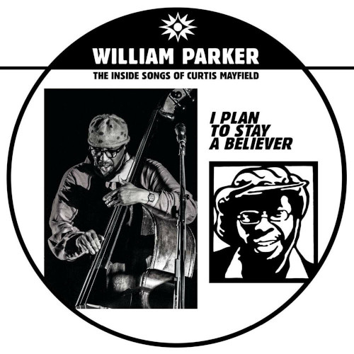 WILLIAM PARKER / ウィリアム・パーカー / I Plan To Stay A Believer: The Inside Songs Of Curtis Mayfield(2LP)
