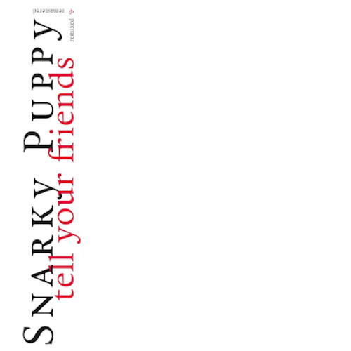 SNARKY PUPPY / スナーキー・パピー / Tell Your Friends -10 Year Anniversary
