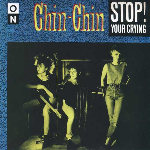 CHIN CHIN (80'S GIRLS PUNK) / STOP YOUR CRYING (7")