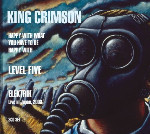 KING CRIMSON / キング・クリムゾン / HAPPY WITH WHAT YOU HAVE TO BE HAPPY WITH/LEVEL FIVE/ELEKTRIK
