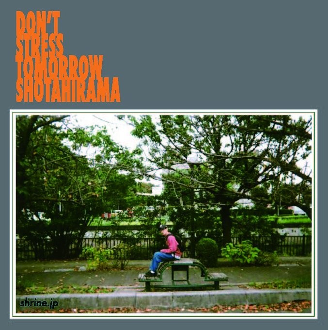SHOTAHIRAMA / DON’T STRESS TOMORROW