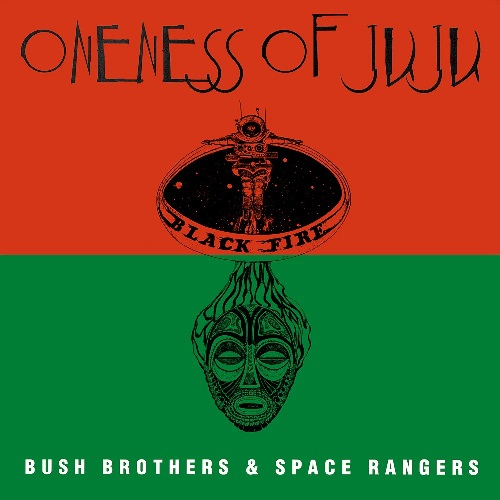 ONENESS OF JUJU / ワンネス・オブ・ジュジュ / BUSH BROTHERS & SPACE RANGERS (LP)