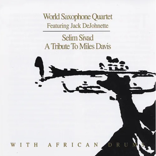 WORLD SAXOPHONE QUARTET / ワールド・サキソフォン・カルテット / セリム・シヴァド~トリビュート・トゥ・マイルス・デイヴィス・ウィズ・アフリカン・ドラムス
