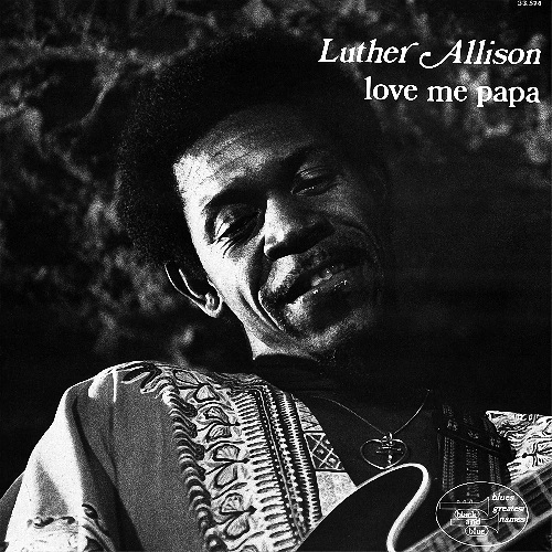 LUTHER ALLISON / ルーサー・アリスン / ラヴ・ミー・パパ