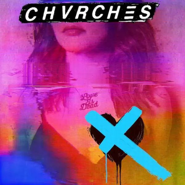 CHVRCHES / チャーチズ / LOVE IS DEAD / Love Is Dead