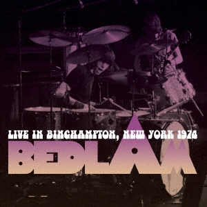BEDLAM (HARD ROCK) / ベドラム / LIVE IN BINGHAMPTON. NEW YORK 1974 / ライヴ・イン・ビンハンプトン・ニューヨーク 1974