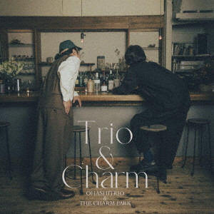 大橋トリオ&THE CHARM PARK / Trio & Charm
