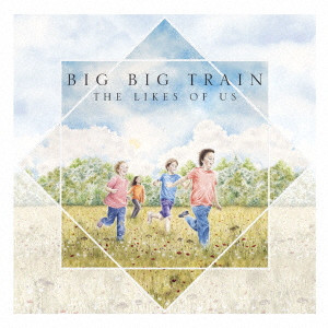 BIG BIG TRAIN / ビッグ・ビッグ・トレイン / THE LIKES OF US / ザ・ライクス・オブ・アス