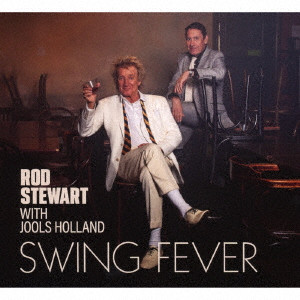 ROD STEWART WITH JOOLS HOLLAND / ロッド・スチュワート&ジュールズ・ホランド / SWING FEVER / スウィング・フィーヴァー