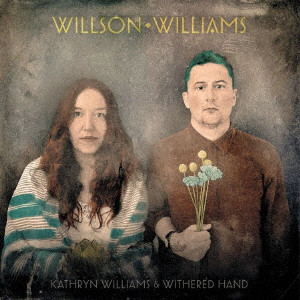 KATHRYN WILLIAMS & WITHERED HAND / WILLSON WILLIAMS