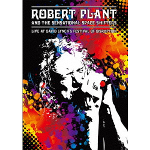 ROBERT PLANT AND THE SENSATIONAL SPACE SHIFTERS / ロバート・プラント・アンド・ザ・センセーショナル・スペース・スフターズ / LIVE AT DAVID LYNCH'S FESTIVAL OF DISRUPTION  / ライヴ・アット・デヴィッド・リンチズ・フェスティヴァル・オブ・ディスラプション<DVD>