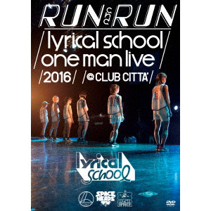 lyrical school / RUN and RUN lyrical school one man live 2016 @CLUB CITTA’