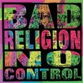 BAD RELIGION / バッド・レリジョン / NO CONTROL