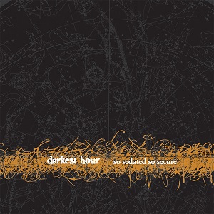 DARKEST HOUR / ダーケストアワー / SO SEDATED, SO SECURE<DELUXE EDITION>